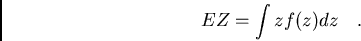 /begin{displaymath}EZ= /int zf(z)dz/ / / ./end{displaymath}