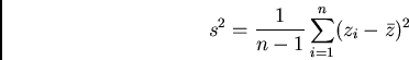 /begin{displaymath}s^{2}=/frac{1}{n-1} /sum_{i=1}^{n} (z_{i}-/bar{z})^{2}/end{displaymath}
