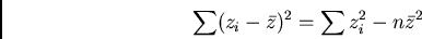 /begin{displaymath}/sum (z_{i}-/bar{z})^{2} = /sum z_{i}^{2} - n /bar{z}^{2}/end{displaymath}