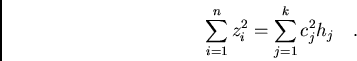 /begin{displaymath}/sum_{i=1}^{n} z_{i}^{2}=/sum_{j=1}^{k} c_j^2 h_{j}/ / / ./end{displaymath}