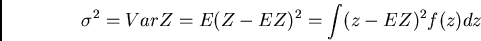 /begin{displaymath}/sigma^{2}=Var Z=E(Z-EZ)^{2}= /int (z-EZ)^{2} f(z)dz/end{displaymath}