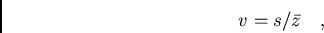 /begin{displaymath}v=s / /bar{z}/ / / ,/end{displaymath}