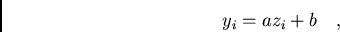 /begin{displaymath}y_{i}=az_{i} + b/ / / ,/end{displaymath}