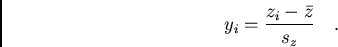 /begin{displaymath}y_{i}=/frac{z_{i}-/bar{z}}{s_{z}}/ / / ./end{displaymath}