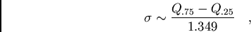 /begin{displaymath}/sigma /sim /frac{Q_{.75} - Q_{.25}}{1.349}/ / / ,/end{displaymath}