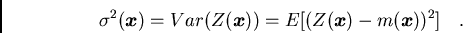 /begin{displaymath}/sigma^{2}({/boma x}) = Var(Z({/boma x})) =
E[(Z({/boma x})-m({/boma x}))^{2}]/ / / ./end{displaymath}
