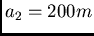 $a_2 = 200 m$