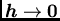 $/boma{h} /rightarrow /boma{0}$
