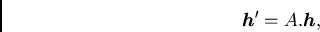 /begin{displaymath}{/boma h}' = A.{/boma h},/end{displaymath}