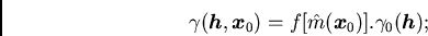 /begin{displaymath}/gamma({/boma h},{/boma x}_0) = f[/hat{m}({/boma x}_0)]./gamma_0({/boma h});/end{displaymath}
