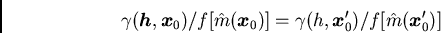 /begin{displaymath}/gamma({/boma h},{/boma x}_0) / f[/hat{m}({/boma x}_0)] =
/gamma(h,{/boma x}'_0) / f[/hat{m}({/boma x}'_0)]/end{displaymath}