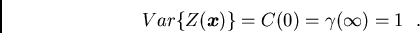 /begin{displaymath}Var/{Z({/boma x})/} = C(0) = /gamma(/infty) = 1 / / ./end{displaymath}