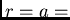 $r = a =$