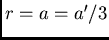 $r = a = a'/3$