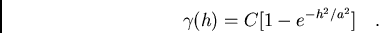 /begin{displaymath}/gamma(h)=C[1 - e^{-h^2/a^2}]/ / / ./end{displaymath}