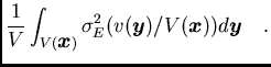 $/displaystyle /frac{1}{V} /int_{V(/boma{x})} /sigma_E^2
(v(/boma{y})/V(/boma{x}))d/boma{y}/ / / .$