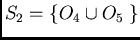 $S_{2}=/{O_{4} /cup O_{5}/;/}$