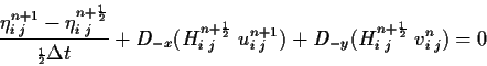 \begin{displaymath}\frac{\eta^{n+1}_{i\;j}-\eta^{n+{\scriptscriptstyle \frac{1}{...
...{n+{\scriptscriptstyle \frac{1}{2}}}_{i\;j} \; v^n_{i\;j}) = 0
\end{displaymath}
