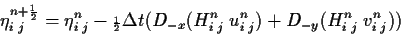\begin{displaymath}\eta^{n+{\scriptscriptstyle \frac{1}{2}}}_{i\;j} = \eta^{n}_{...
...H^n_{i\;j} \; u^n_{i\;j}) + D_{-y} (H^n_{i\;j} \; v^n_{i\;j}))
\end{displaymath}