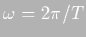 $\omega=2\pi/T$