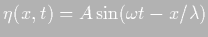 $\displaystyle \eta(x,t)=A \sin ( \omega t - x / \lambda)$