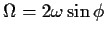$\Omega=2 \omega \sin{\phi}$