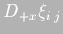 $D_{+x}\xi_{i\;j}$