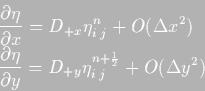 \begin{displaymath}\begin{split}
& \frac{\partial \eta}{\partial x} = D_{+x}\et...
...riptscriptstyle \frac{1}{2}}}_{i\;j}+O(\Delta y^2)
\end{split}\end{displaymath}