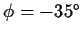 $\phi = -35^\circ$
