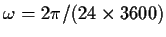 $\omega = 2 \pi /
(24 \times 3600)$