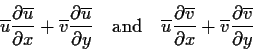 \begin{displaymath}\overline{u}\frac{\partial \overline{u}} {\partial x} + \over...
...x} + \overline{v}\frac{\partial \overline{v}
} {\partial y}
\end{displaymath}