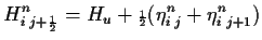 $\displaystyle H^n_{i\;j+{\scriptscriptstyle \frac{1}{2}}} = H_u + {\scriptscriptstyle \frac{1}{2}}(\eta^n_{i\;j} + \eta^n_{i\;j+1})$