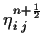 $\eta^{n+{
{\scriptscriptstyle \frac{1}{2}}}}_{i\;j}$