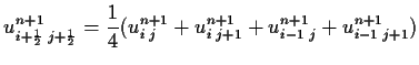 $\displaystyle u^{n+1}_{i+{\scriptscriptstyle \frac{1}{2}}\;j+{\scriptscriptstyl...
...c{1}{4} (u^{n+1}_{i\;j}+u^{n+1}_{i\;j+1}+u^{n+1}_{i-1\;
j}+u^{n+1}_{i-1\; j+1})$