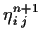 $\eta^{n+1}_{i\;j}$