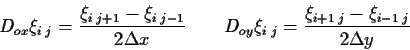 \begin{displaymath}D_{ox}\xi_{i\;j}=\frac{\xi_{i\;j+1}-\xi_{i\;j-1}} {2 \Delta x...
...D_{oy}\xi_{i\;j}=\frac{\xi_{i+1\;j}-\xi_{i-1\;j}} {2 \Delta y}
\end{displaymath}