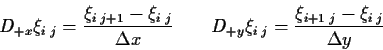 \begin{displaymath}D_{+x}\xi_{i\;j}=\frac{\xi_{i\;j+1}-\xi_{i\;j}} {\Delta x} \qquad
D_{+y}\xi_{i\;j}=\frac{\xi_{i+1\;j}-\xi_{i\;j}} {\Delta y}
\end{displaymath}