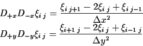 \begin{displaymath}
\begin{split}
&D_{+x}D_{-x}\xi_{i\;j}=\frac{\xi_{i\;j+1} -...
...\;j} - 2 \xi_{i\;j} + \xi_{i-1\;j}}
{\Delta y^2}
\end{split}\end{displaymath}