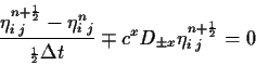 \begin{displaymath}\frac{\eta^{n+{\scriptscriptstyle \frac{1}{2}}}_{i\;j}-\eta^{...
...D_{\pm x}\eta^{n+{\scriptscriptstyle \frac{1}{2}}}_{i\;j} = 0
\end{displaymath}