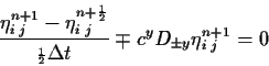 \begin{displaymath}\frac{\eta^{n+1}_{i\;j}-\eta^{n+{\scriptscriptstyle \frac{1}{...
...ac{1}{2}}} \Delta t} \mp
c^y D_{\pm y} \eta^{n+1}_{i\;j} = 0
\end{displaymath}