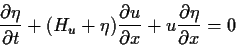 \begin{displaymath}\frac{\partial \eta }{\partial t} + (H_u+\eta) \frac{\partial u} {\partial
x} + u \frac{\partial \eta} {\partial x} = 0
\end{displaymath}