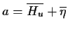 $a=\overline{H_u} + \overline{\eta}$
