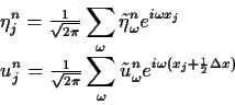 \begin{displaymath}
\begin{split}
& \eta_j^n = \tfrac{1}{\sqrt{2 \pi}} \sum\li...
...a (x_j+{\scriptscriptstyle \frac{1}{2}}\Delta x)}
\end{split} \end{displaymath}