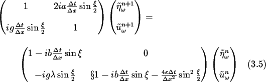 \begin{multline}
\jot = 10pt \begin{pmatrix}1 & 2 i a \tfrac{\Delta t}{\Delta x...
...}\tilde{\eta}^n_\omega \\ [12pt]
\tilde{u}^n_\omega \end{pmatrix}\end{multline}