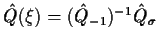$\hat Q(\xi) = ({\hat Q_{-1}})^{-1} \hat
Q_{\sigma}$