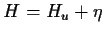$H = H_u + \eta$